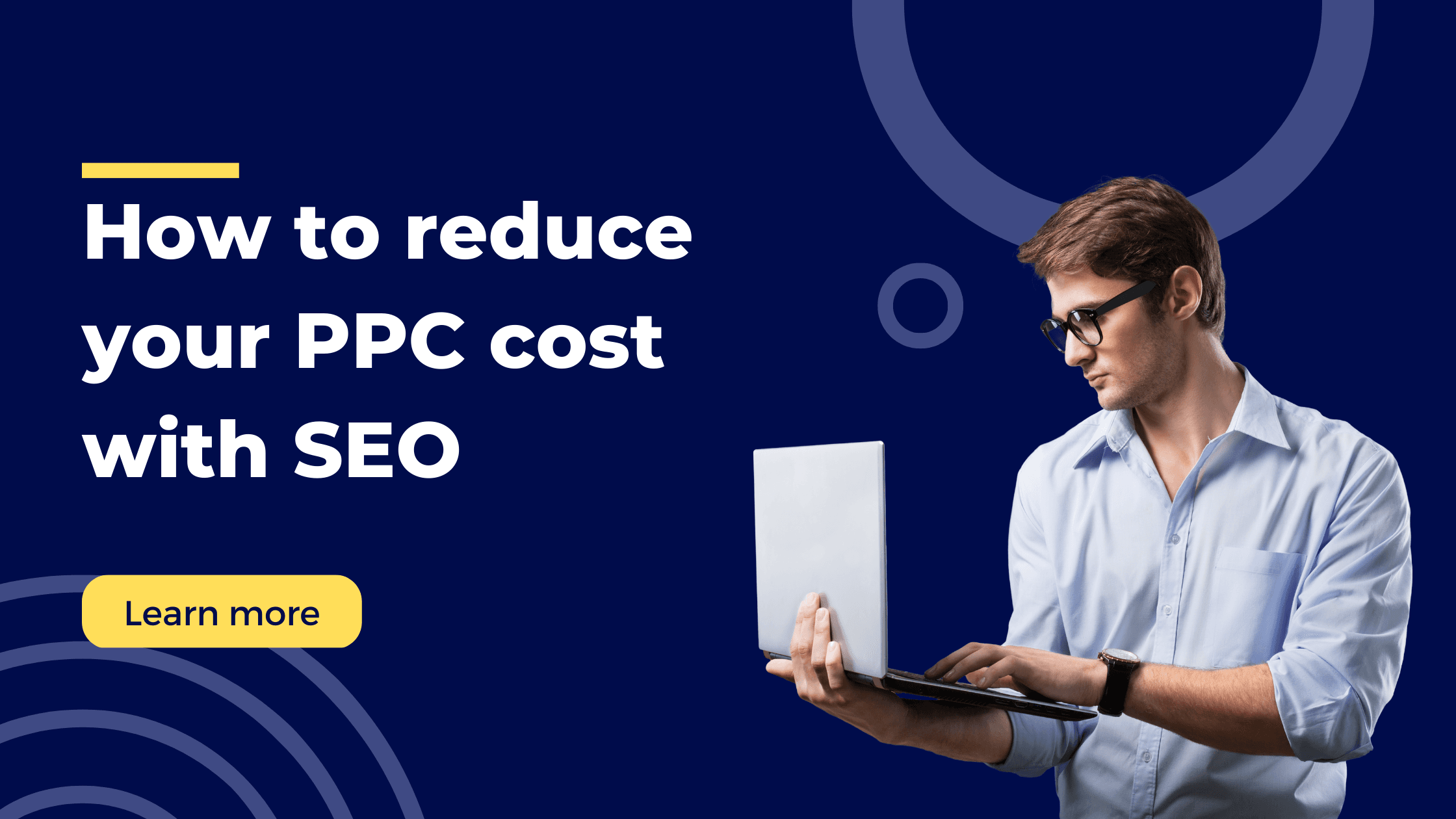 How to Reduce Your PPC Costs by Using SEO