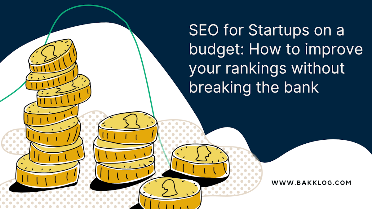SEO for Startups on a budget: How to improve your rankings without breaking the bank